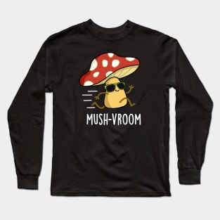 Mush-vroom Cute Fast Mushroom Pun Long Sleeve T-Shirt